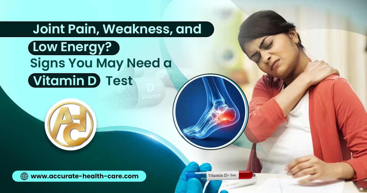 Joint Pain, Weakness, and Low Energy? Signs You May Need a Vitamin D Test