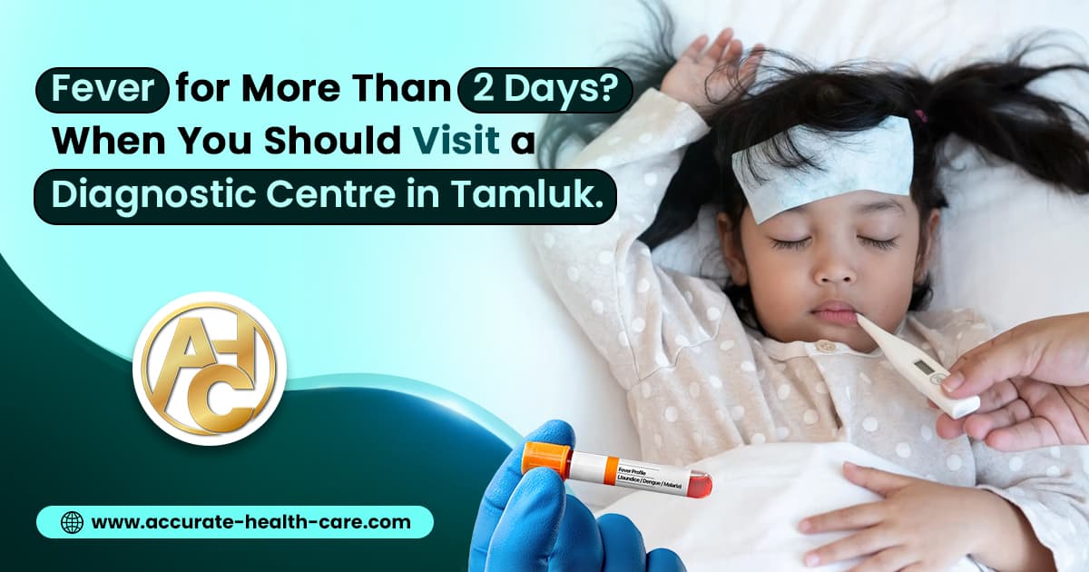 Fever for More Than 2 Days? When You Should Visit a Diagnostic Centre in Tamluk