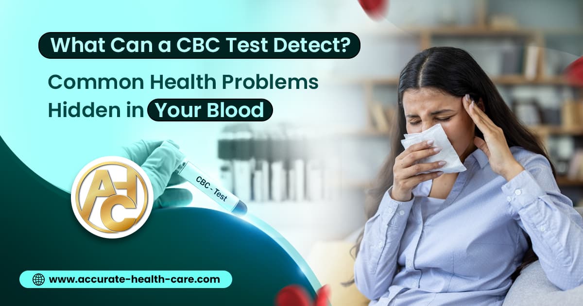 What Can a CBC Test Detect? Common Health Problems Hidden in Your Blood